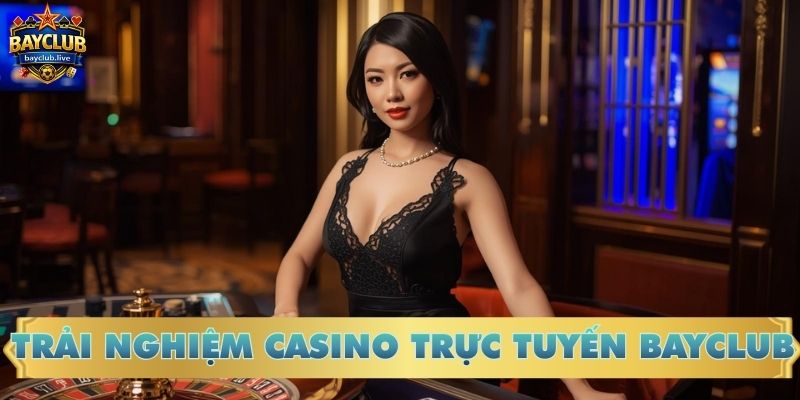Trải nghiệm casino trực tuyến BAYCLUB