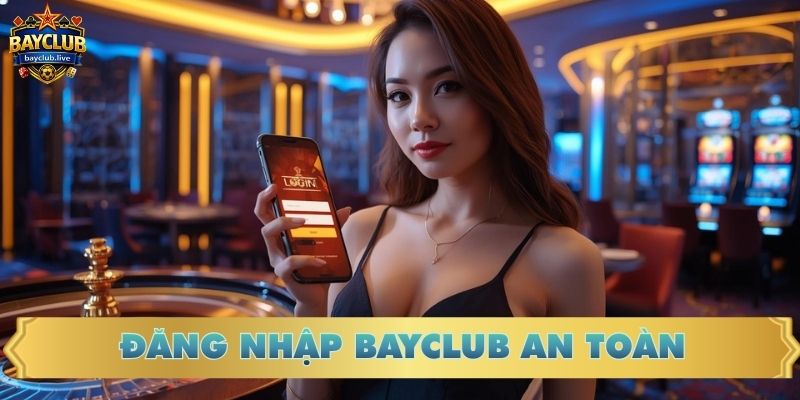 Đăng nhập BAYCLUB an toàn