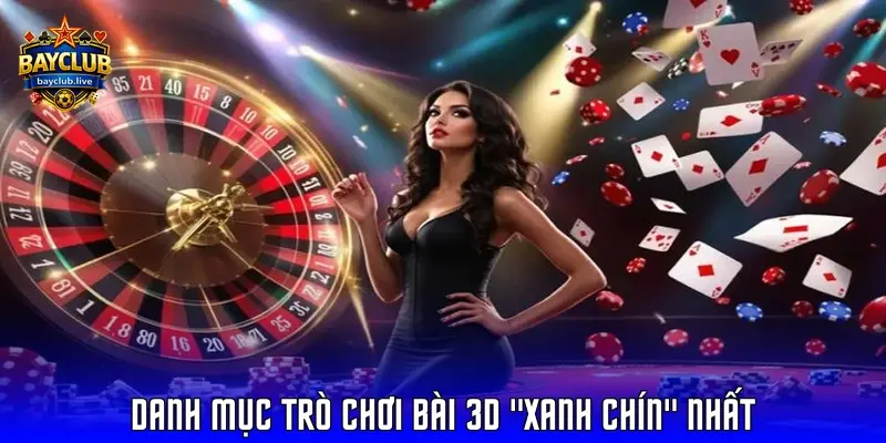 Danh mục trò chơi bài 3D "xanh chín" nhất