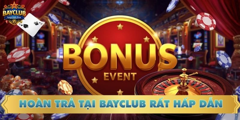 Hoàn trả tại BAYCLUB rất hấp dẫn