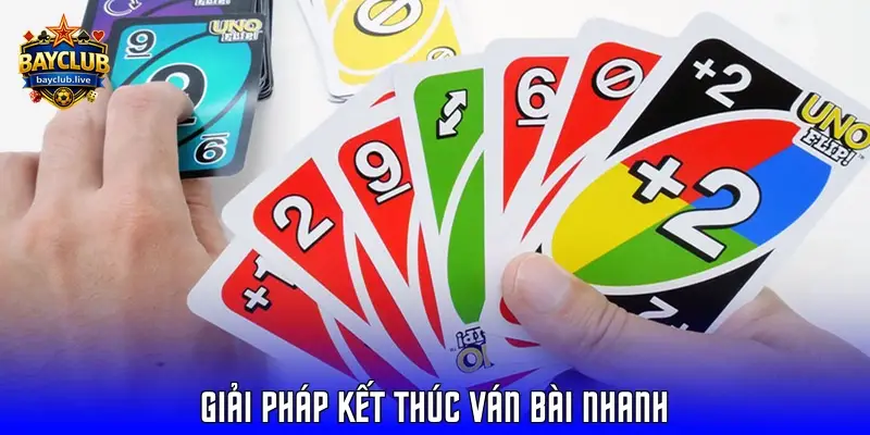 Giải pháp kết thúc ván bài nhanh