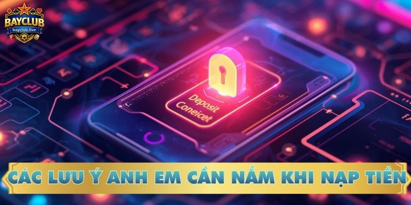 Các lưu ý anh em cần nắm khi nạp tiền