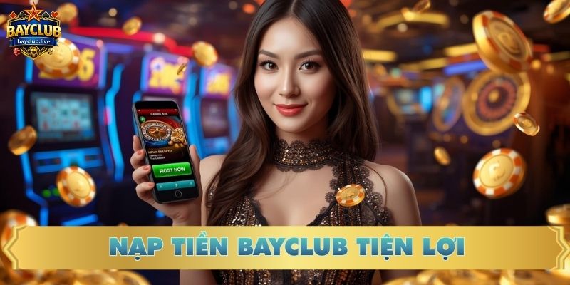Nạp tiền BAY CLUB tiện lợi