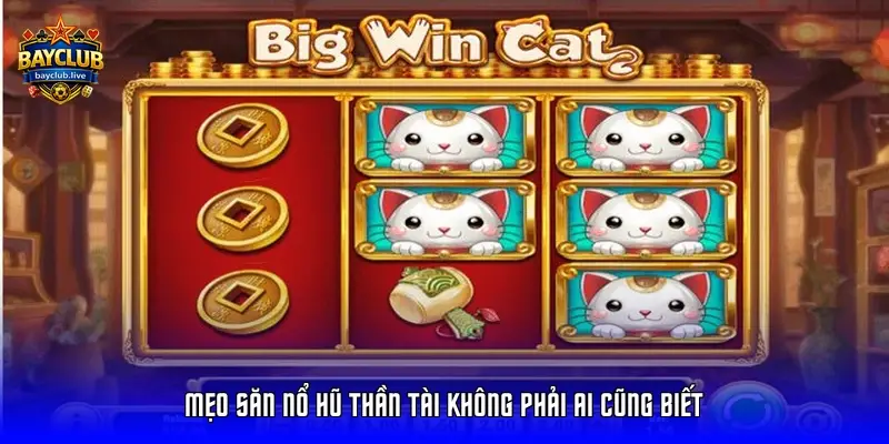 Mẹo săn nổ hũ thần tài không phải ai cũng biết