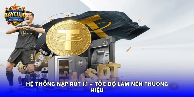 Hệ thống nạp rút 1:1 – Tốc độ làm nên thương hiệu