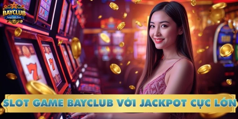 Slot game BAYCLUB với jackpot cực lớn