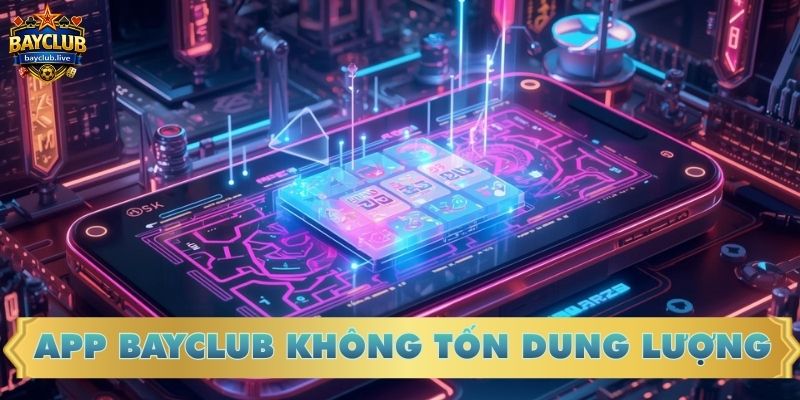 App BAYCLUB không tốn dung lượng