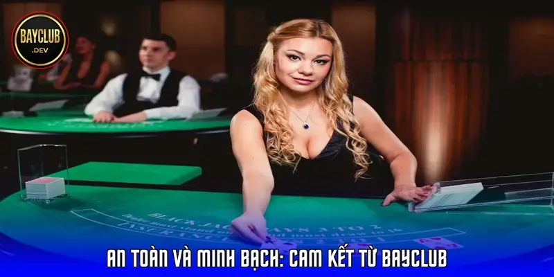 An toàn và minh bạch: Cam kết từ Bayclub