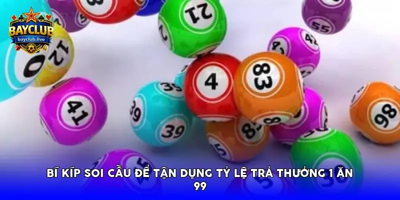Bí kíp soi cầu để tận dụng tỷ lệ trả thưởng 1 ăn 99
